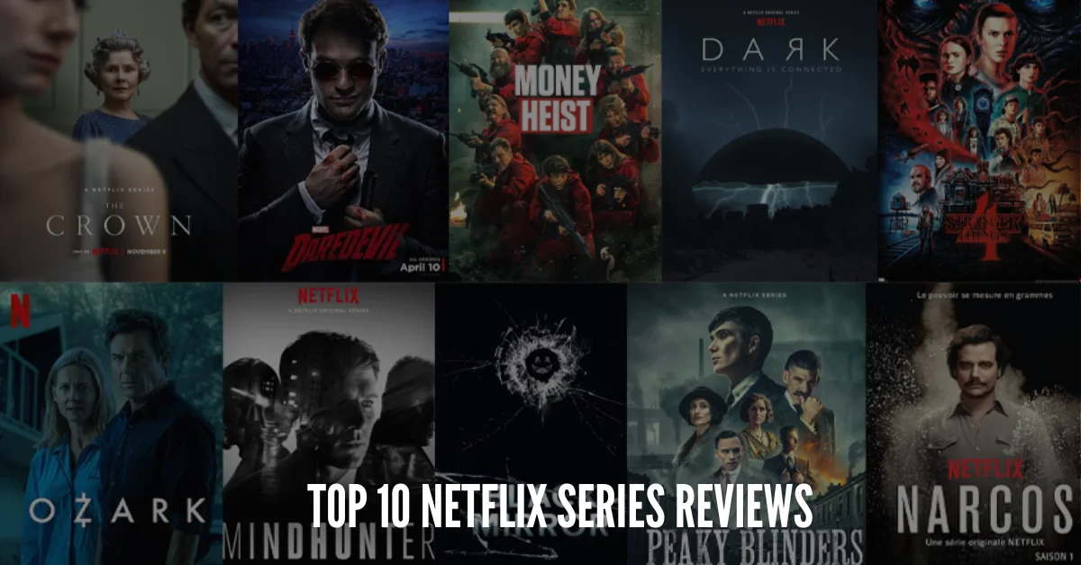 Top 10 Netflix Series Reviews